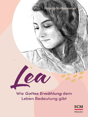 cover image of Lea--Wie Gottes Erwählung dem Leben Bedeutung gibt